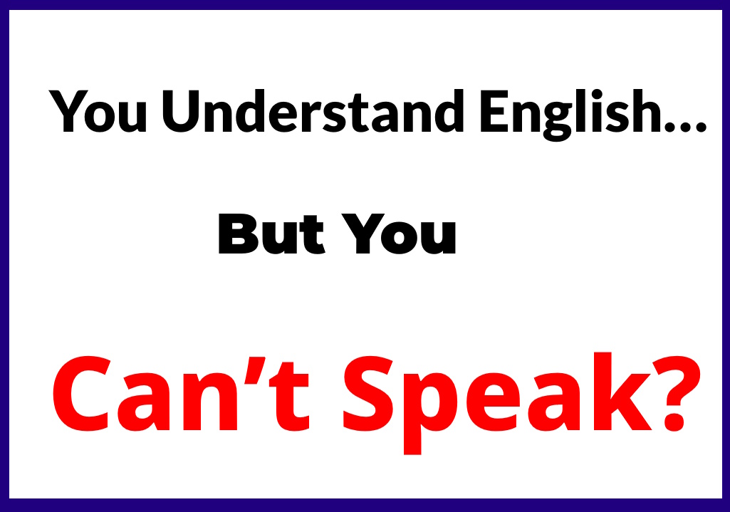 Why You Understand English but Can’t Speak Fluently (And How to Fix It)